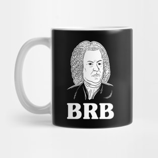 Be Right Bach BRB Mug